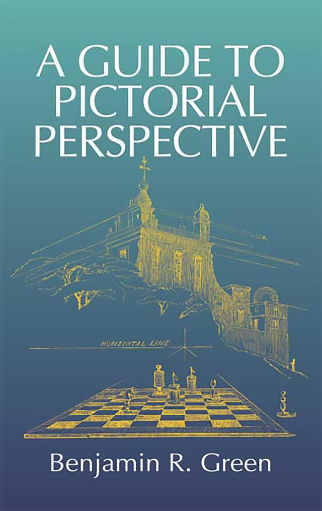 A Guide to Pictorial Perspective by Benjamin R. Green