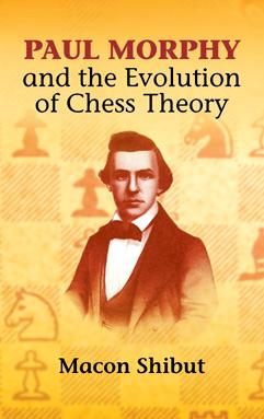 Paul Morphy and the Evolution of Chess Theory by Macon Shibut