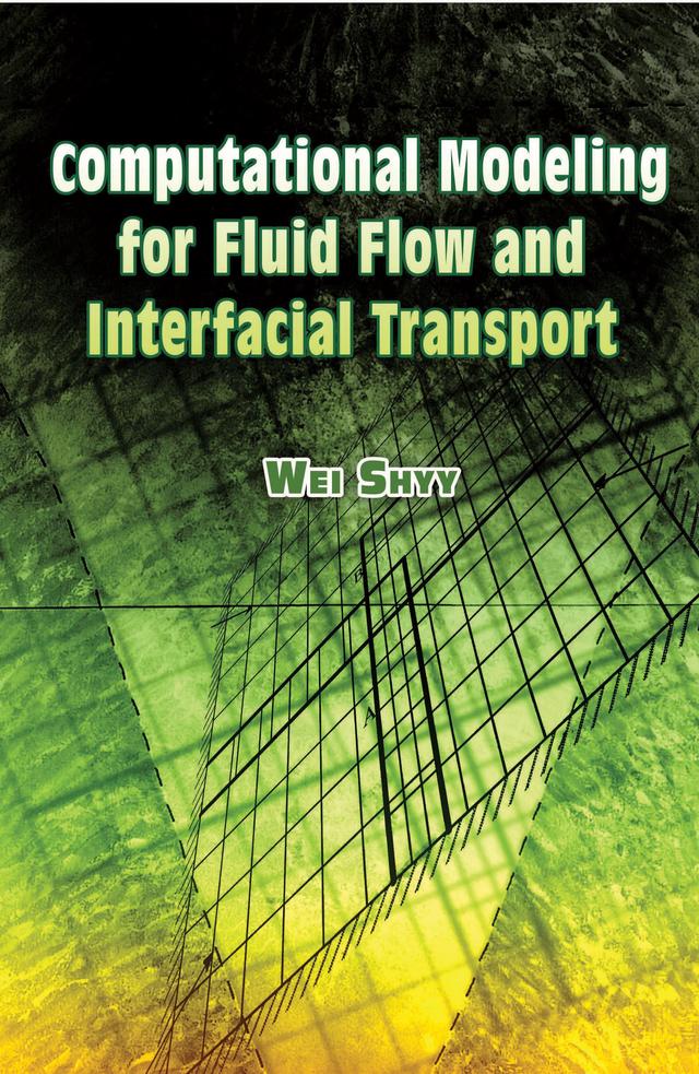 Computational Modeling for Fluid Flow and Interfacial Transport by Wei Shyy