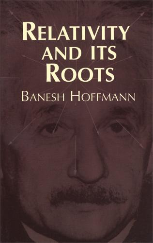 Relativity and Its Roots by Banesh Hoffmann