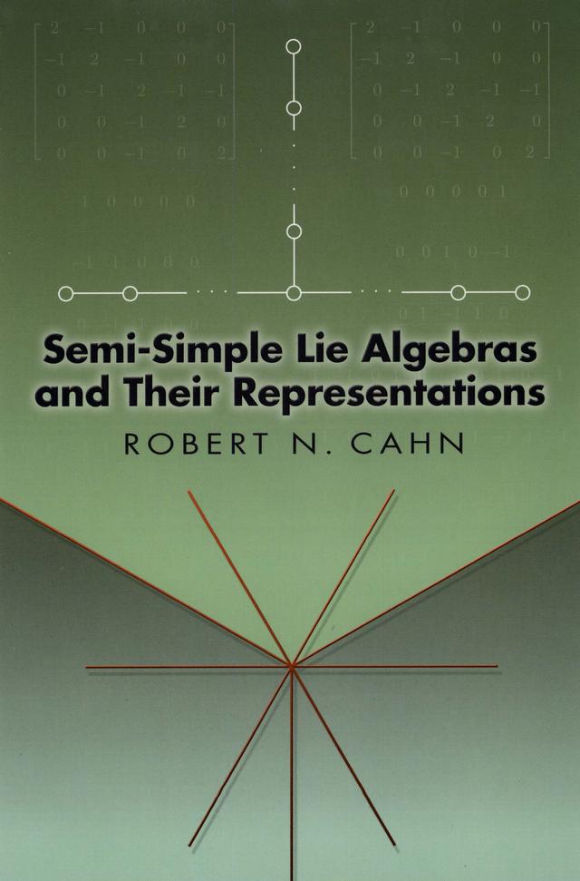 Semi-Simple Lie Algebras and Their Representations by Robert N. Cahn
