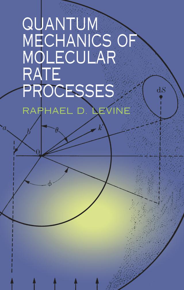 Quantum Mechanics of Molecular Rate Processes by Raphael D. Levine