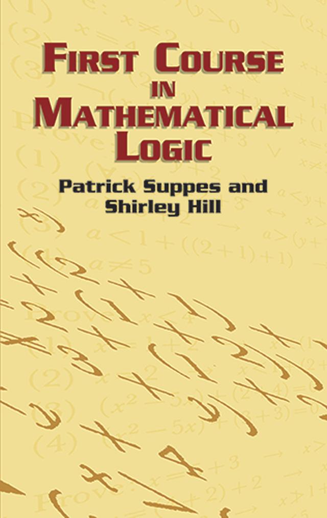 First Course in Mathematical Logic by Patrick Suppes, Shirley Hill