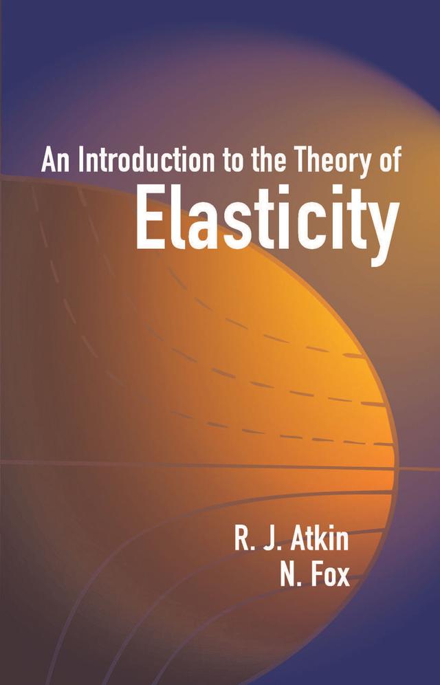 An Introduction to the Theory of Elasticity by N. Fox, R. J. Atkin