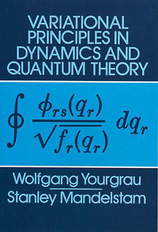 Variational Principles in Dynamics and Quantum Theory by Stanley Mandelstam, Wolfgang Yourgrau