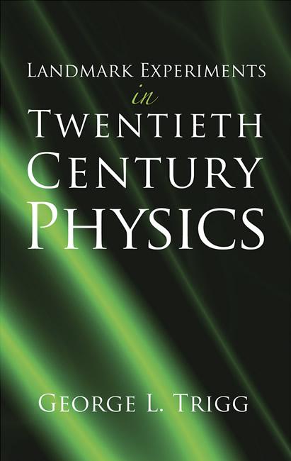 Landmark Experiments in Twentieth-Century Physics by George L. Trigg