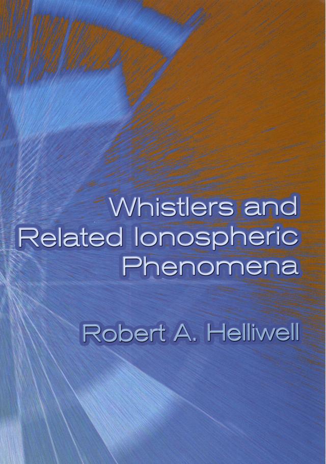 Whistlers and Related Ionospheric Phenomena by Robert A. Helliwell
