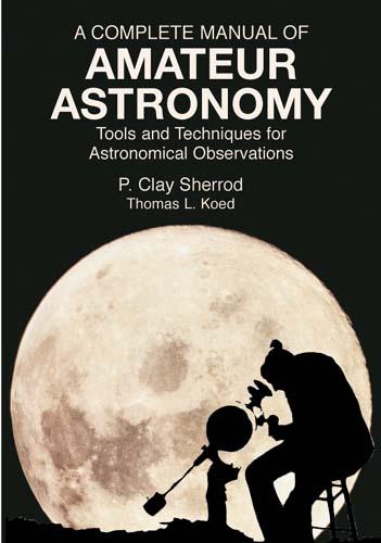A Complete Manual of Amateur Astronomy by P. Clay Sherrod, Thomas L. Koed