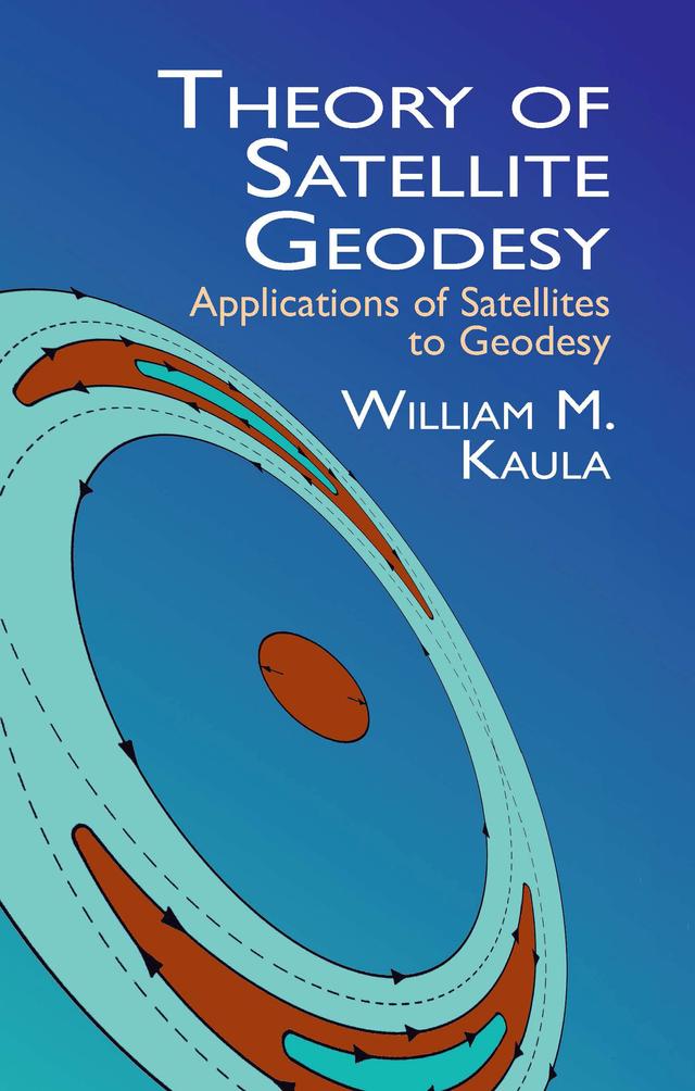 Theory of Satellite Geodesy by William M. Kaula