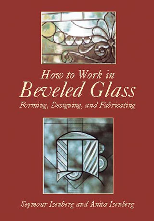 How to Work in Beveled Glass by Anita & Seymour Isenberg