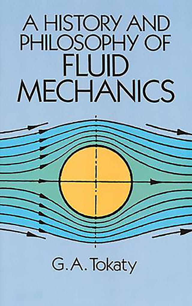 A History and Philosophy of Fluid Mechanics by G. A. Tokaty