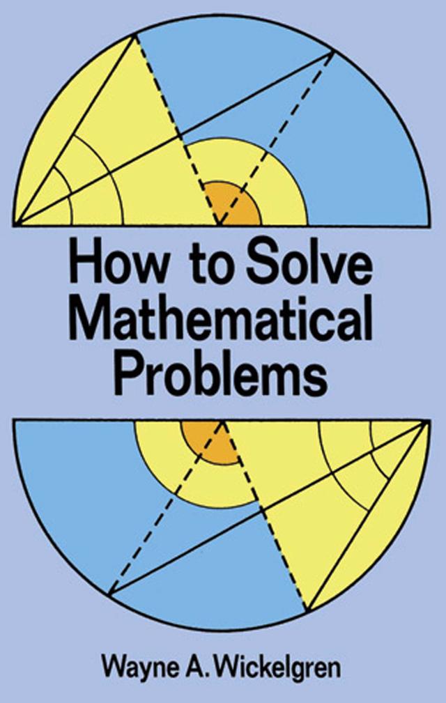 How to Solve Mathematical Problems by Wayne A. Wickelgren
