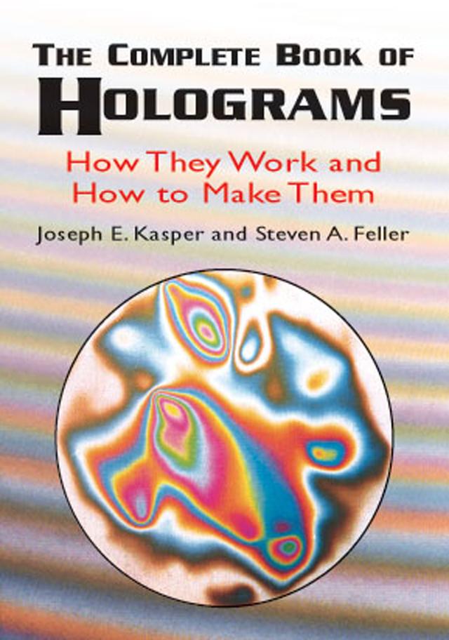 The Complete Book of Holograms by Joseph E. Kasper, Steven A. Feller