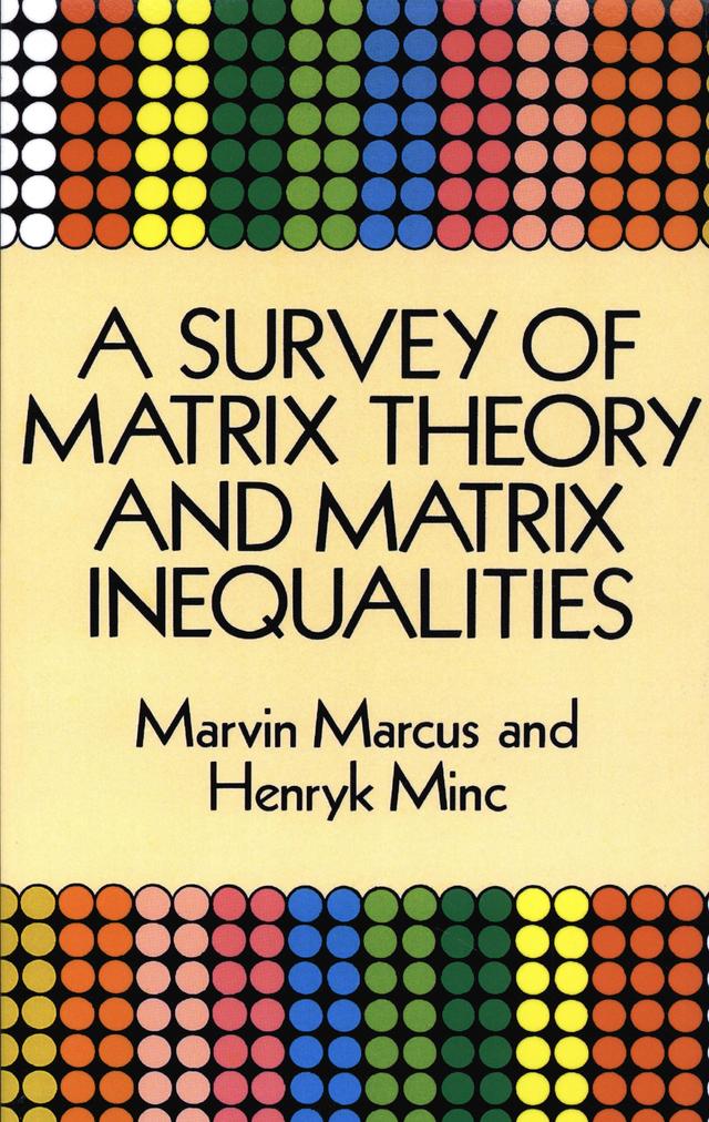 A Survey of Matrix Theory and Matrix Inequalities by Henryk Minc, Marvin Marcus