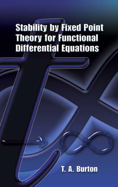 Stability by Fixed Point Theory for Functional Differential Equations by T. A. Burton