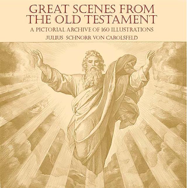 Great Scenes from the Old Testament by Julius Schnorr von Carolsfeld