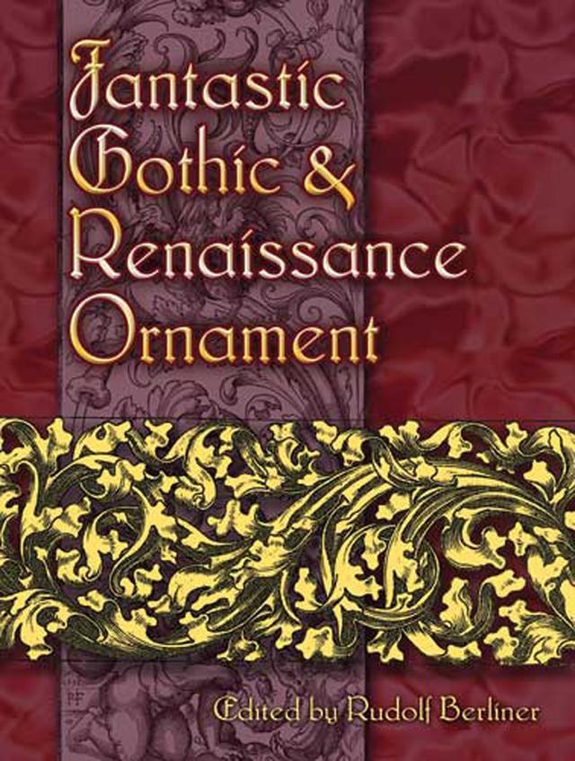 Fantastic Gothic and Renaissance Ornament by Rudolf Berliner