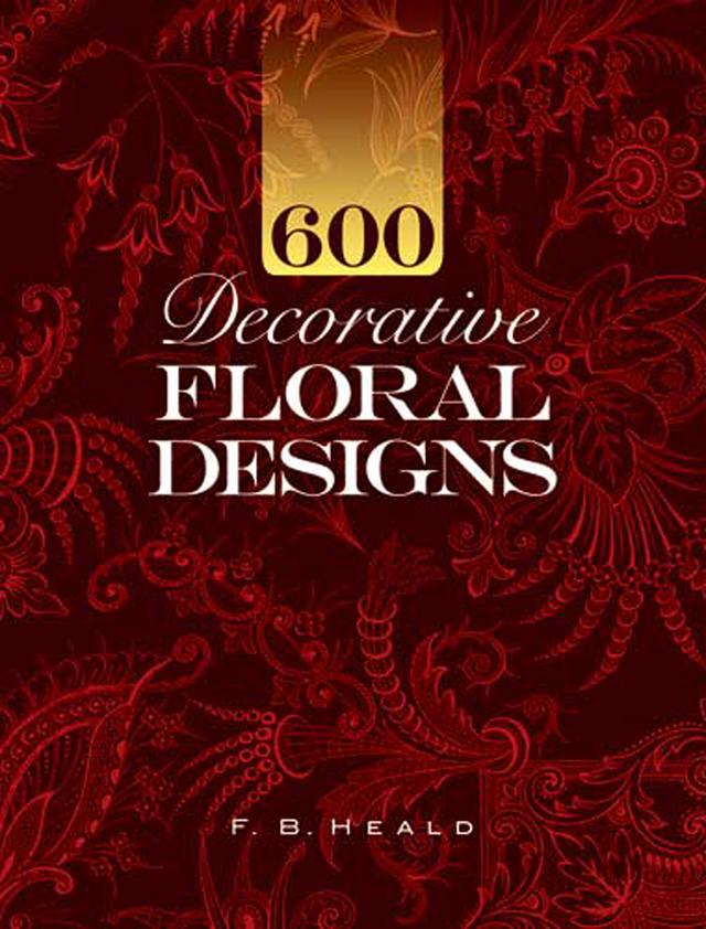 600 Decorative Floral Designs by F. B. Heald