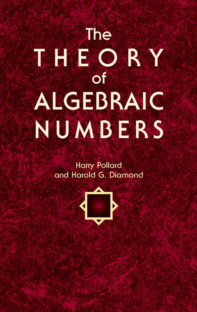 The Theory of Algebraic Numbers by Harold G. Diamond, Harry Pollard