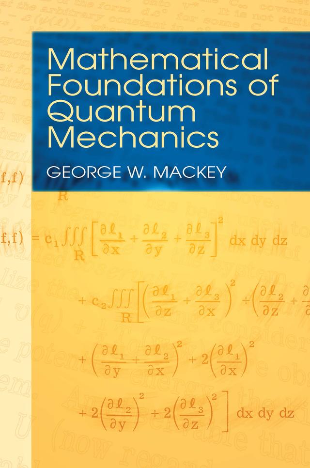 Mathematical Foundations of Quantum Mechanics by George  W. Mackey