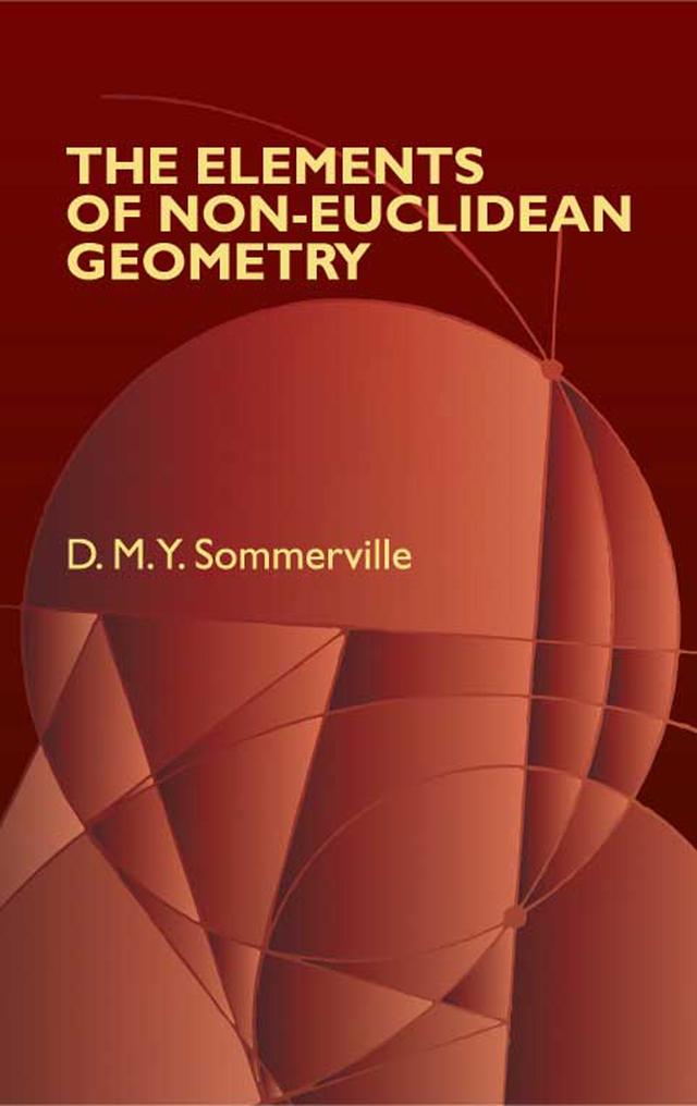 The Elements of Non-Euclidean Geometry by D. M.Y. Sommerville