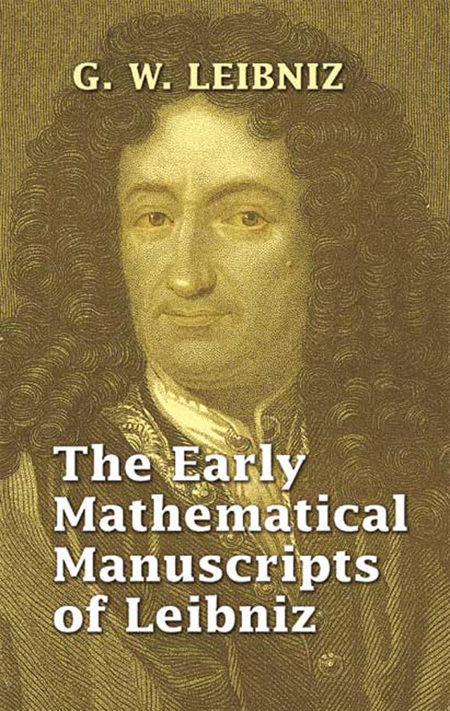 The Early Mathematical Manuscripts of Leibniz by G. W. Leibniz, J. M. Child