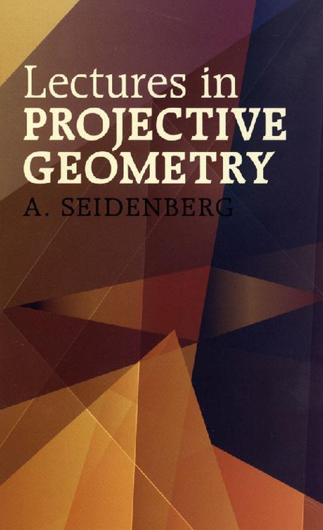 Lectures in Projective Geometry by A. Seidenberg