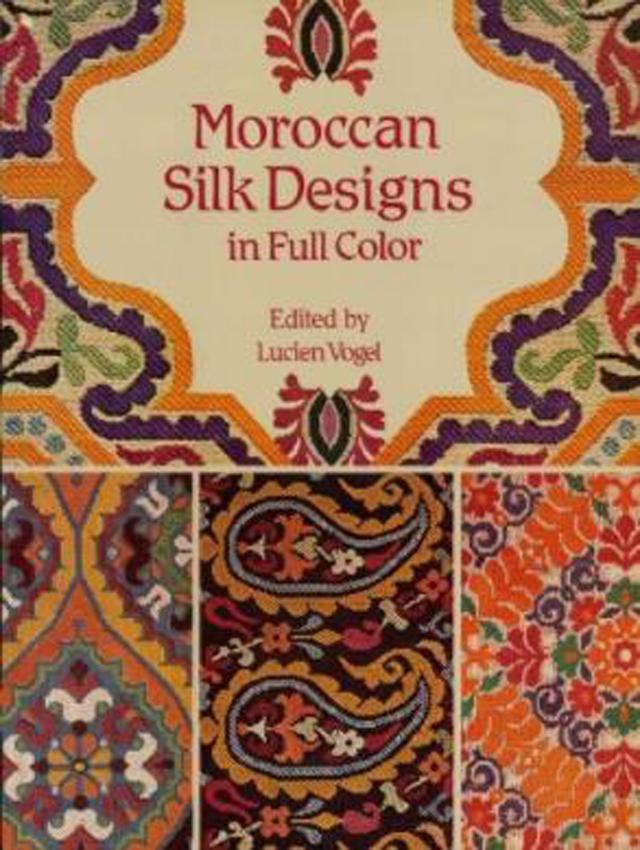 Moroccan Silk Designs in Full Color by Lucien Vogel