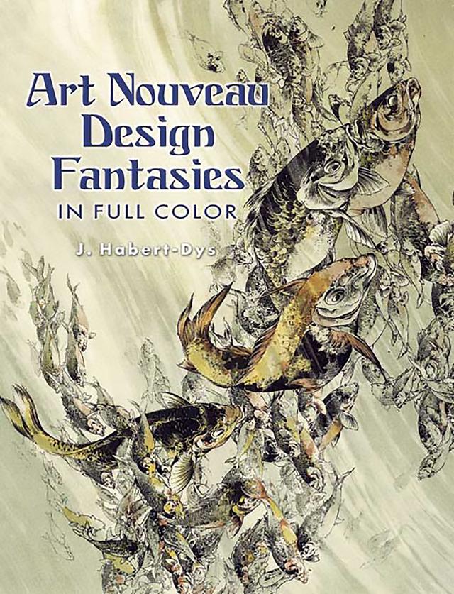 Art Nouveau Design Fantasies in Full Color by J. Habert-Dys