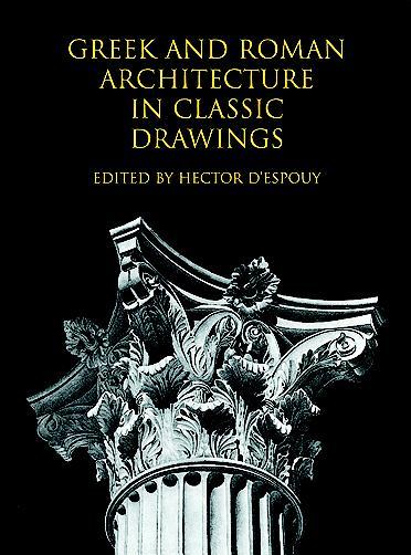 Greek and Roman Architecture in Classic Drawings