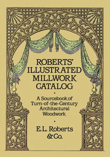 Roberts' Illustrated Millwork Catalog by Roberts & Co.