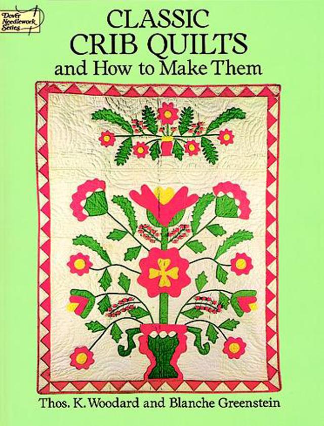 Classic Crib Quilts and How to Make Them by Blanche Greenstein, Thos. K. Woodard