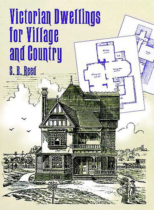 Victorian Dwellings for Village and Country (1885) by S. B. Reed