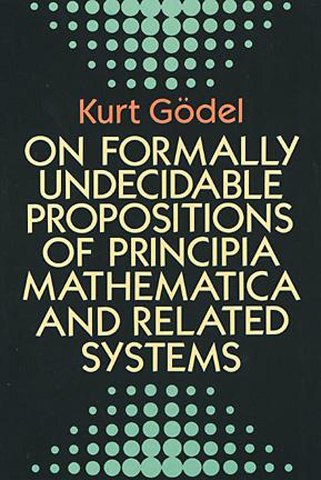 On Formally Undecidable Propositions of Principia Mathematica and Related Systems by Kurt Gödel