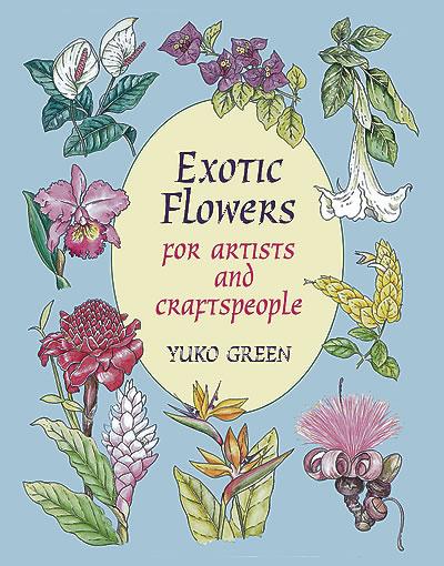 Exotic Flowers for Artists and Craftspeople by Yuko Green