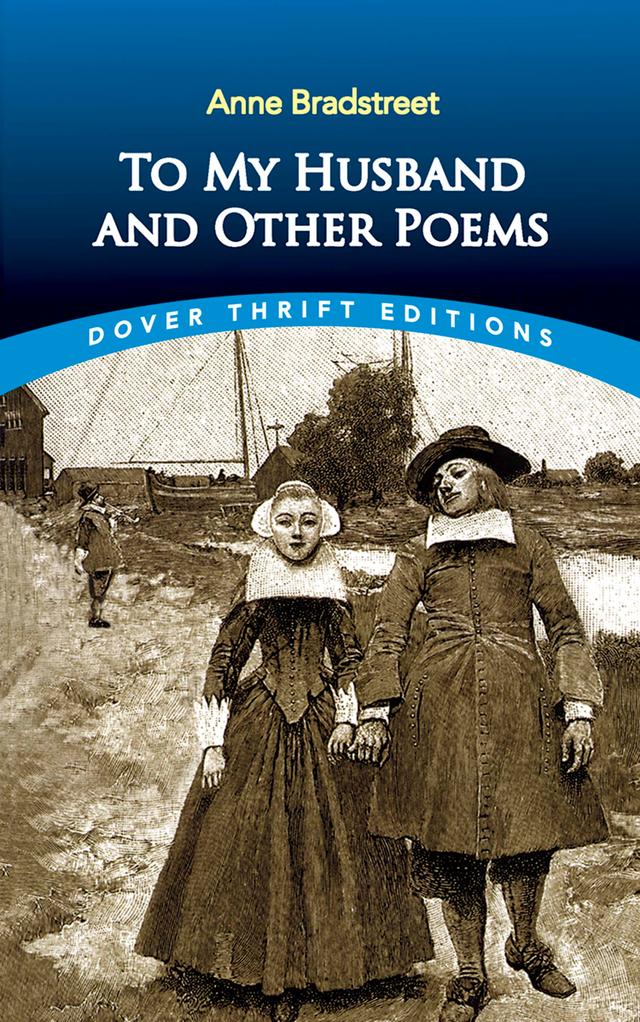 To My Husband and Other Poems by Anne Bradstreet, Robert Hutchinson