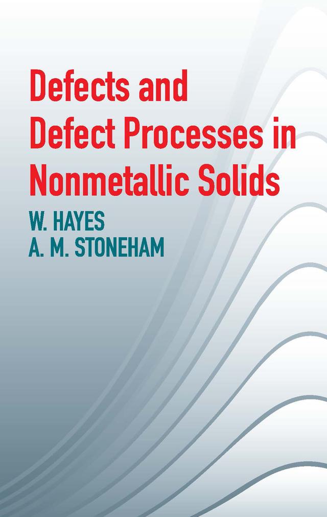 Defects and Defect Processes in Nonmetallic Solids by A. M. Stoneham, W. Hayes