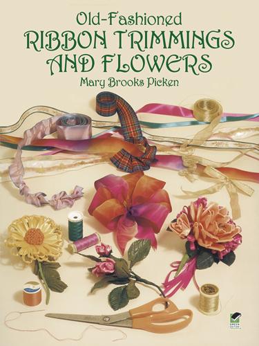 Old-Fashioned Ribbon Trimmings and Flowers by Mary Brooks Picken