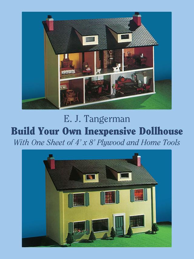 Build Your Own Inexpensive Dollhouse by E. J. Tangerman