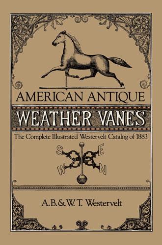 American Antique Weather Vanes by A. B. & W. T. Westervelt