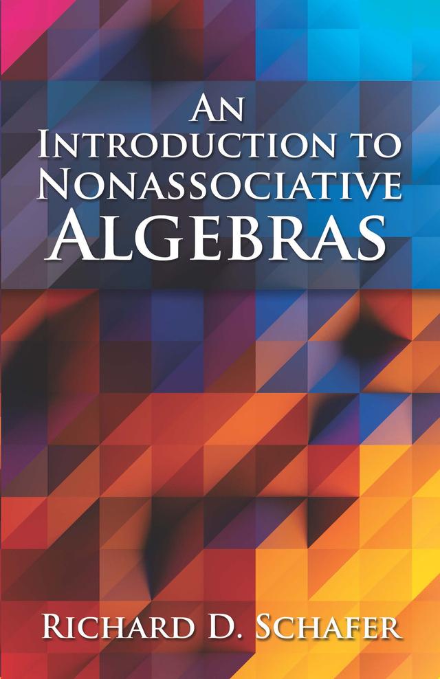 An Introduction to Nonassociative Algebras by Richard D. Schafer