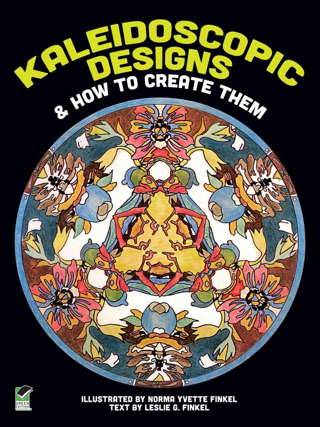 Kaleidoscopic Designs and How to Create Them by Norma Y. and Leslie G. Finkel