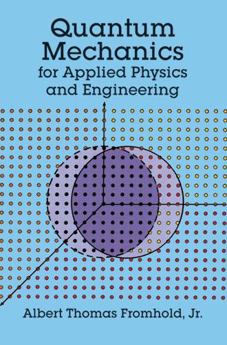 Quantum Mechanics for Applied Physics and Engineering by Albert T. Fromhold