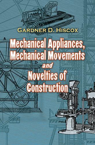 Mechanical Appliances, Mechanical Movements and Novelties of Construction