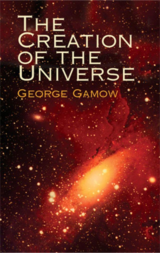 The Creation of the Universe by George Gamow