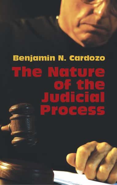 The Nature of the Judicial Process by Benjamin N. Cardozo