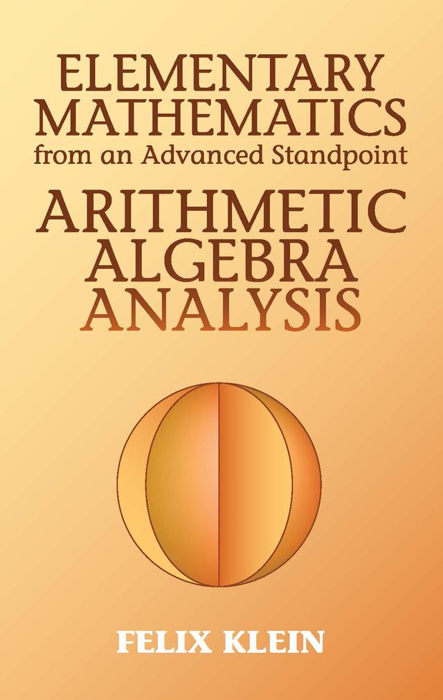 Elementary Mathematics from an Advanced Standpoint by Felix Klein