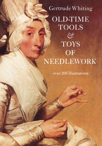 Old-Time Tools & Toys of Needlework by Gertrude Whiting