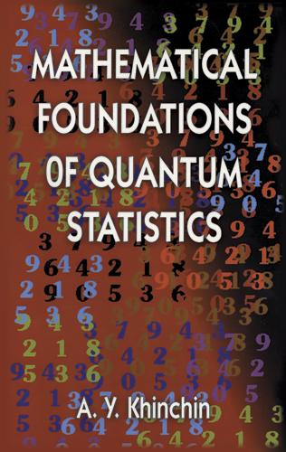 Mathematical Foundations of Quantum Statistics by A. Y. Khinchin
