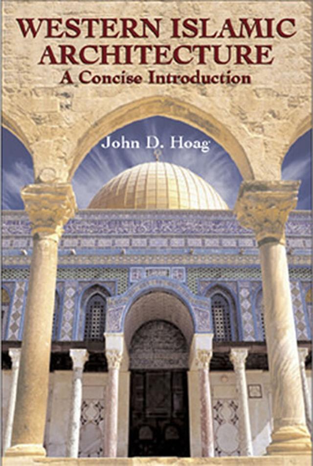 Western Islamic Architecture by John D. Hoag